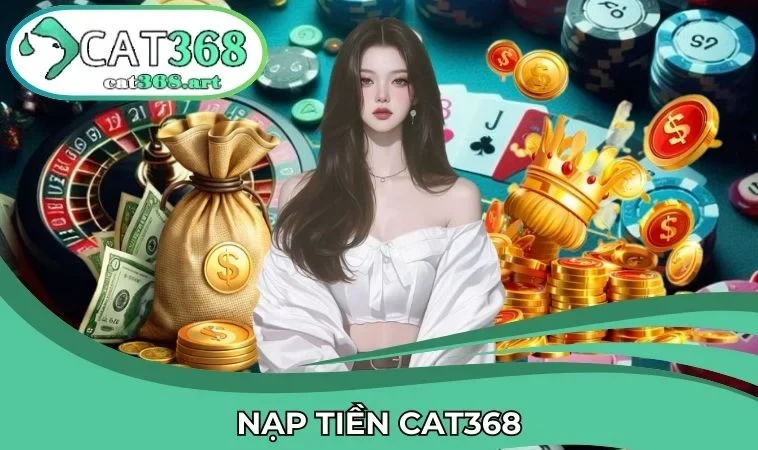 Quy trình nạp tiền CAT368 tiện lợi,nhanh chóng