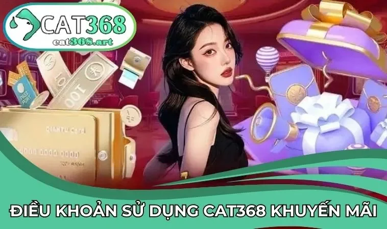 Điều khoản sử dụng của CAT368 về tham gia và nhận khuyến mãi