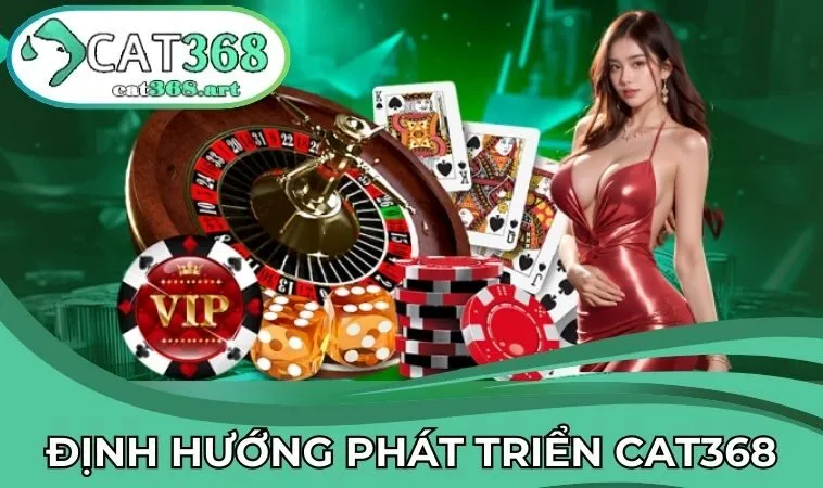 Định hướng phát triển của nhà cái CAT368