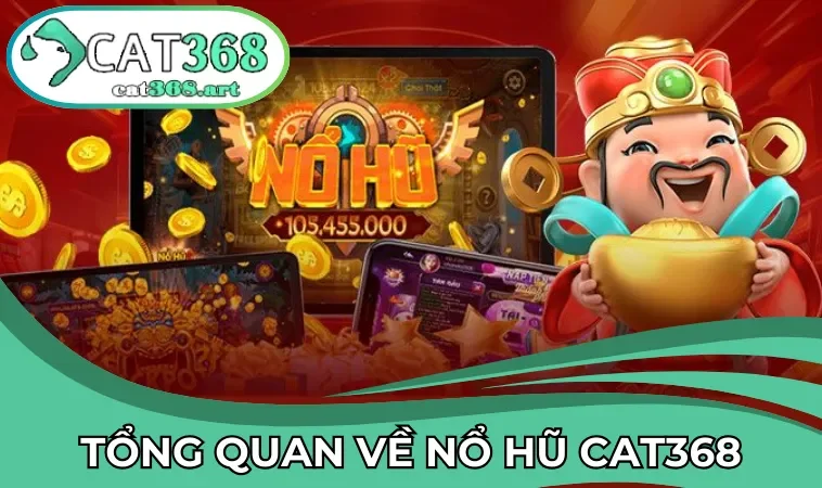 Tổng hợp thông tin cơ bản về sảnh chơi quay hũ tại CAT368