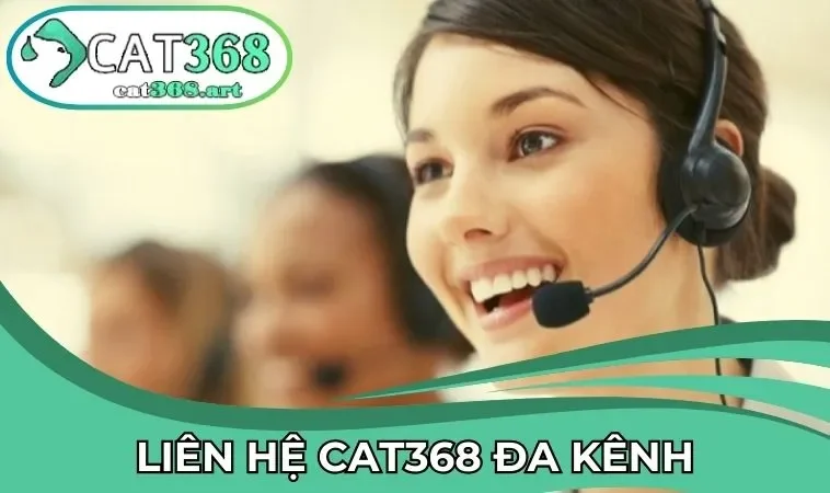 Đa kênh liên hệ CAT368 an toàn và tiện lợi