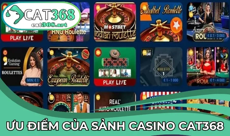 Liệt kê ưu điểm đặc sắc của sảnh casino tại CAT368